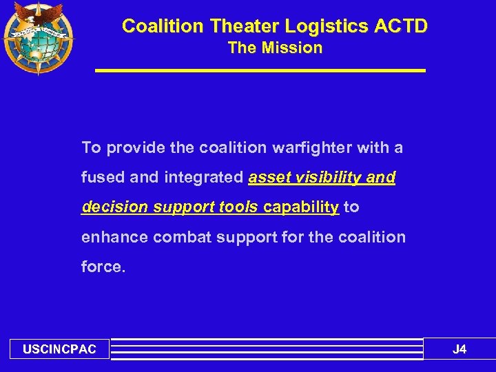 Coalition Theater Logistics ACTD The Mission To provide the coalition warfighter with a fused