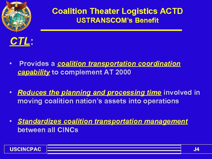 Coalition Theater Logistics ACTD USTRANSCOM’s Benefit CTL: • Provides a coalition transportation coordination capability