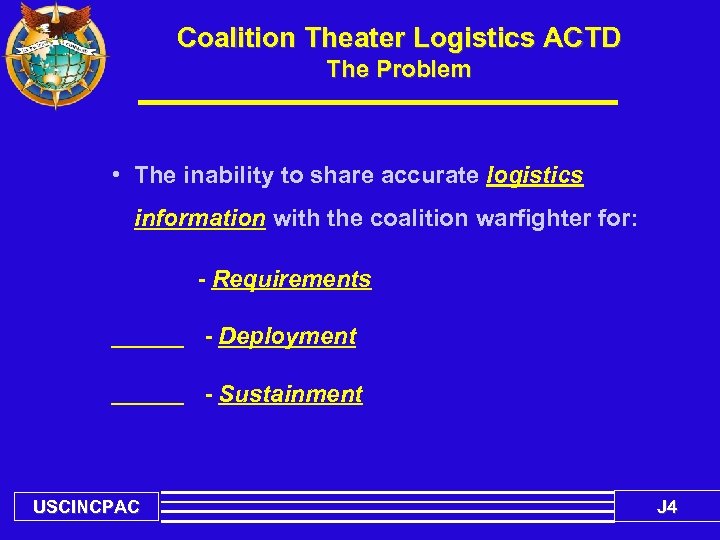 Coalition Theater Logistics ACTD The Problem • The inability to share accurate logistics information