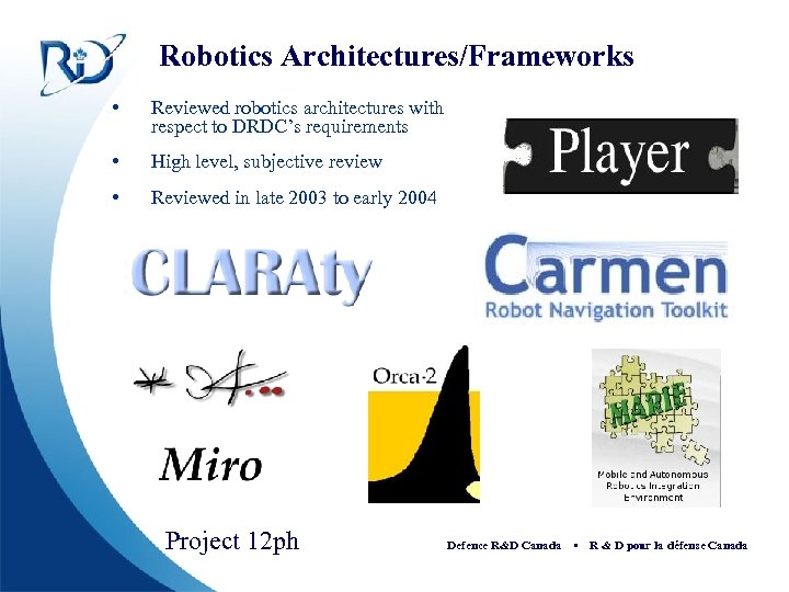 Robotics Architectures/Frameworks • Reviewed robotics architectures with respect to DRDC’s requirements • High level,