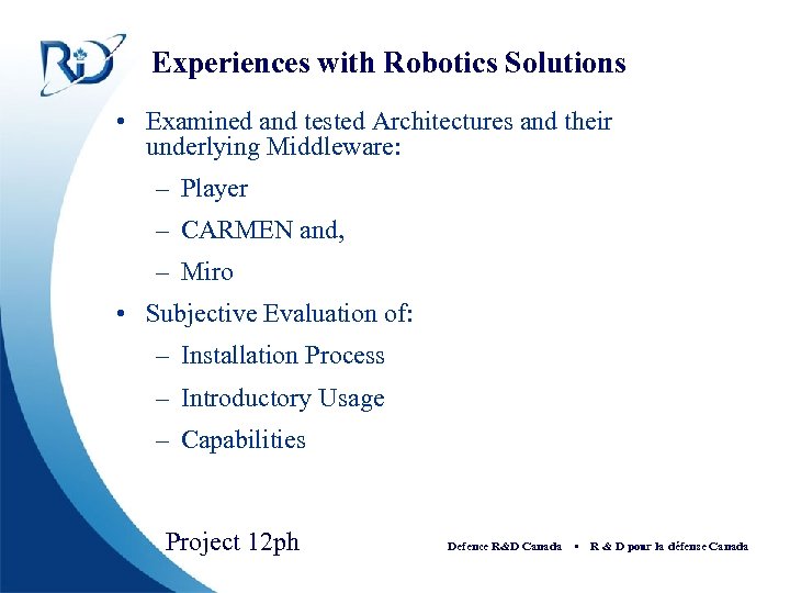 Experiences with Robotics Solutions • Examined and tested Architectures and their underlying Middleware: –