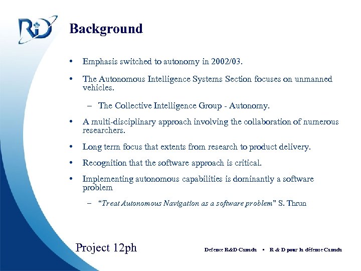 Background • Emphasis switched to autonomy in 2002/03. • The Autonomous Intelligence Systems Section