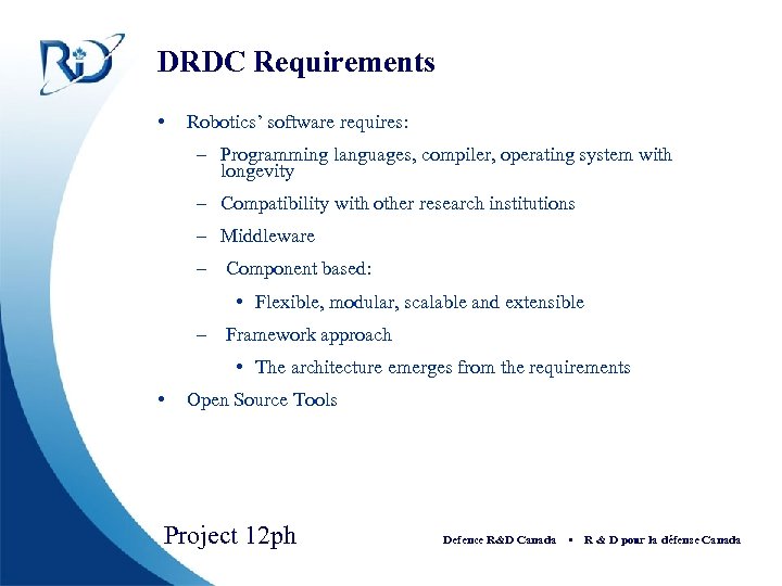 DRDC Requirements • Robotics’ software requires: – Programming languages, compiler, operating system with longevity