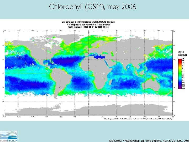 Chlorophyll (GSM), may 2006 Glob. Colour / Medspiration user consultations, Nov 20 -22, 2007,