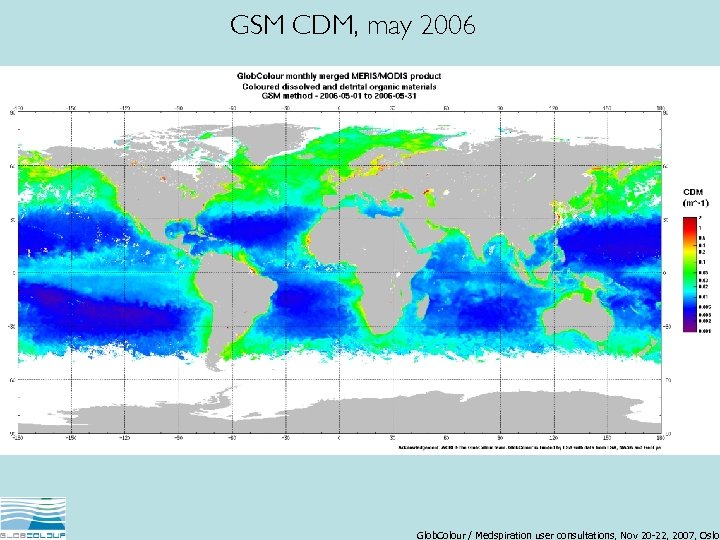 GSM CDM, may 2006 Glob. Colour / Medspiration user consultations, Nov 20 -22, 2007,