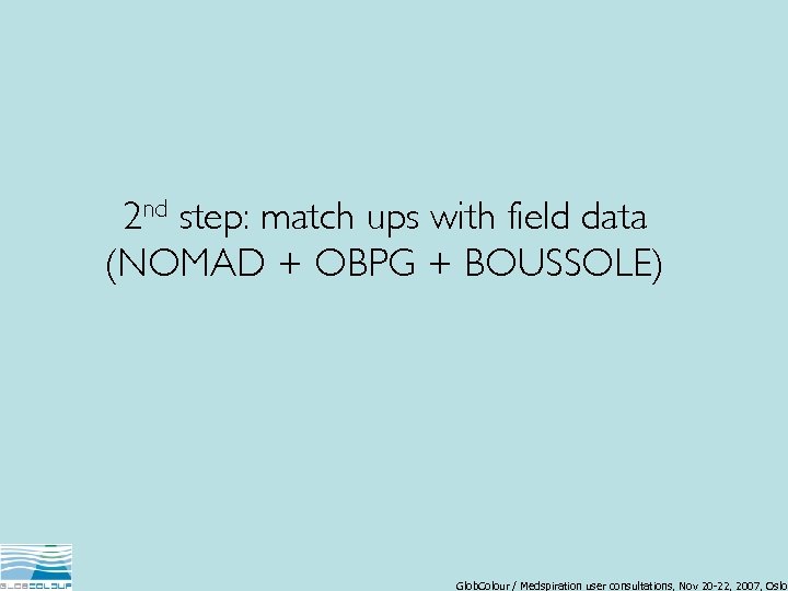 2 nd step: match ups with field data (NOMAD + OBPG + BOUSSOLE) Glob.