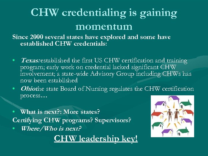 CHW credentialing is gaining momentum Since 2000 several states have explored and some have