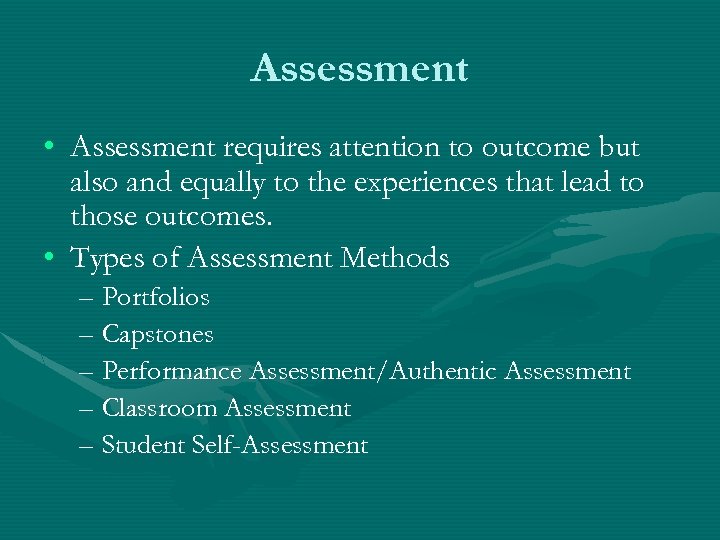 Assessment • Assessment requires attention to outcome but also and equally to the experiences