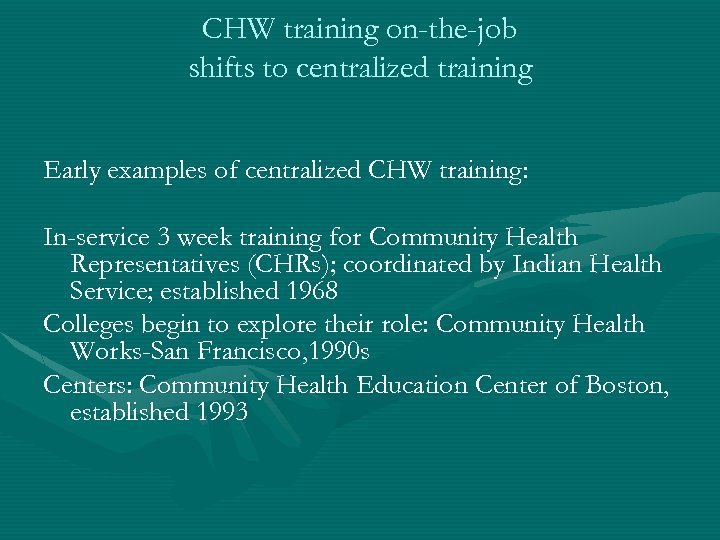 CHW training on-the-job shifts to centralized training Early examples of centralized CHW training: In-service