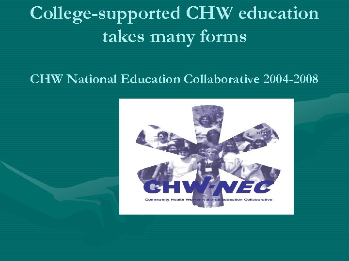 College-supported CHW education takes many forms CHW National Education Collaborative 2004 -2008 