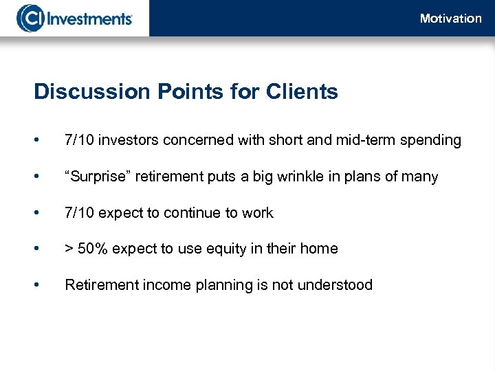 Motivation Discussion Points for Clients • 7/10 investors concerned with short and mid-term spending