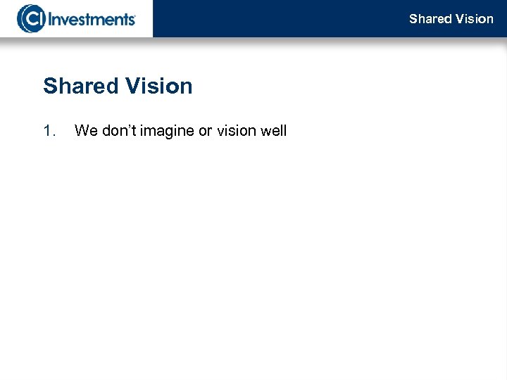 Shared Vision 1. We don’t imagine or vision well 