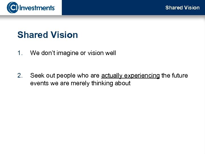 Shared Vision 1. We don’t imagine or vision well 2. Seek out people who