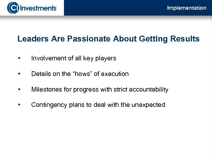 Implementation Leaders Are Passionate About Getting Results • Involvement of all key players •