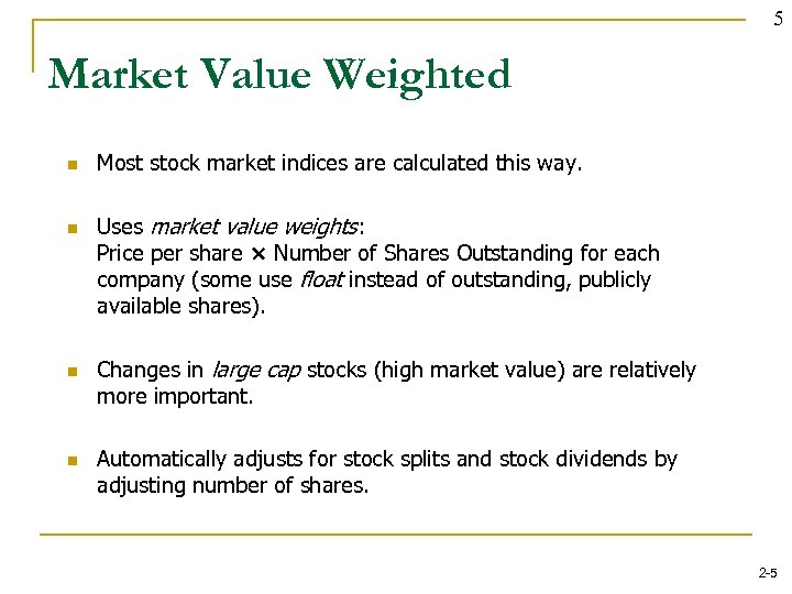 5 Market Value Weighted n n Most stock market indices are calculated this way.