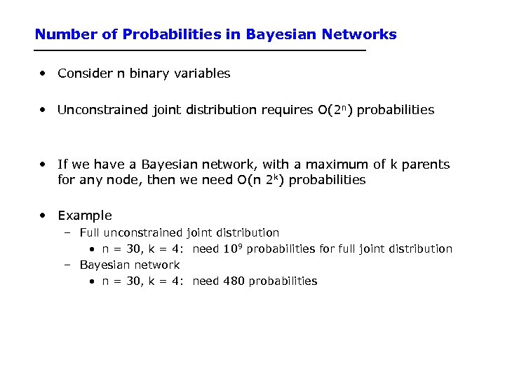 Number of Probabilities in Bayesian Networks • Consider n binary variables • Unconstrained joint