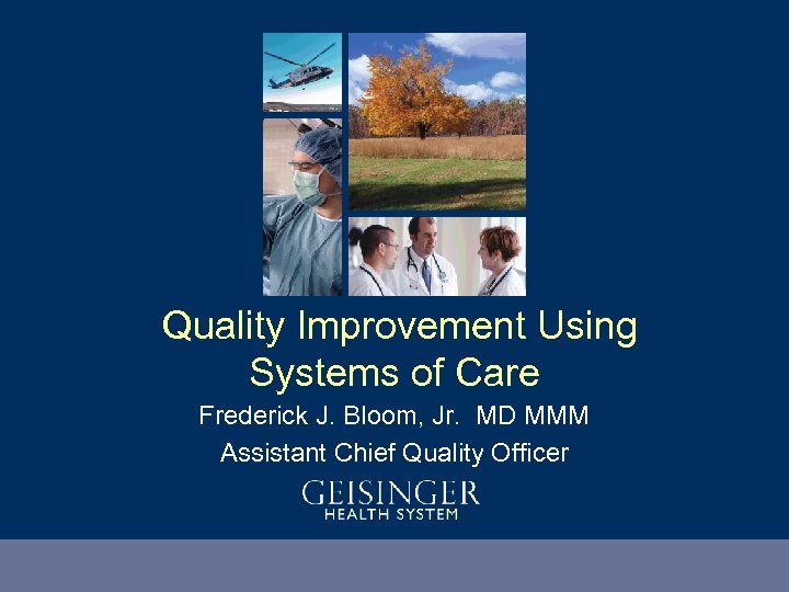  Quality Improvement Using Systems of Care Frederick J. Bloom, Jr. MD MMM Assistant