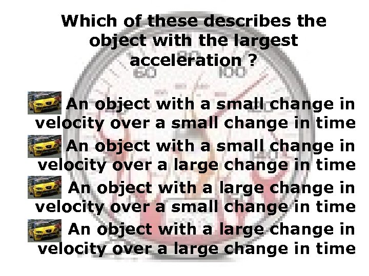 Which of these describes the object with the largest acceleration ? An object with