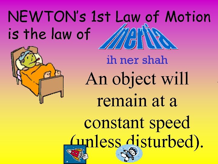 NEWTON’s 1 st Law of Motion is the law of ih ner shah An