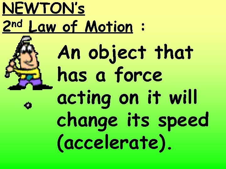 NEWTON’s nd Law of Motion : 2 An object that has a force acting