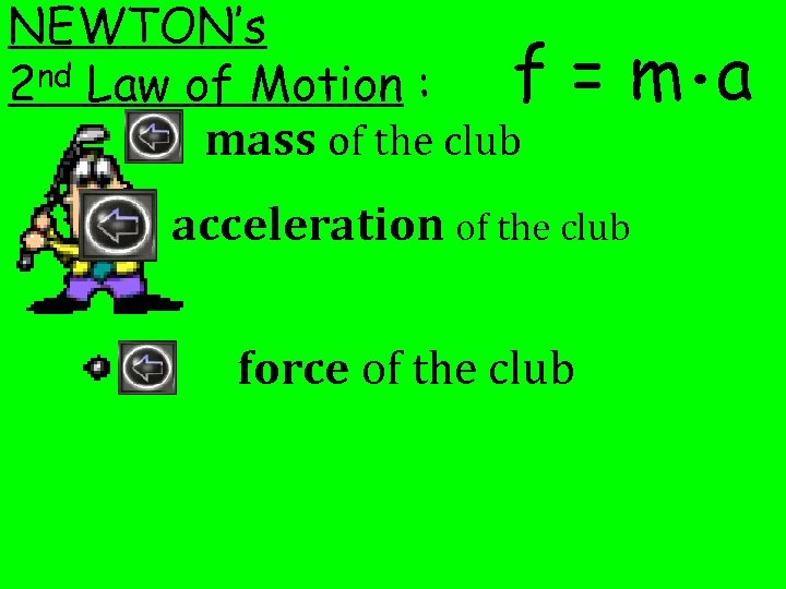 NEWTON’s nd Law of Motion : f 2 mass of the club = m