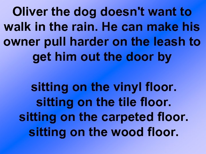 Oliver the dog doesn't want to walk in the rain. He can make his