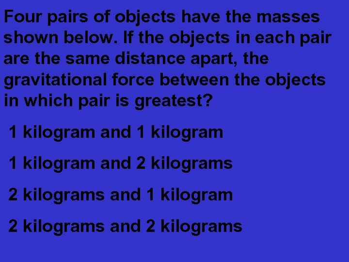 Four pairs of objects have the masses shown below. If the objects in each