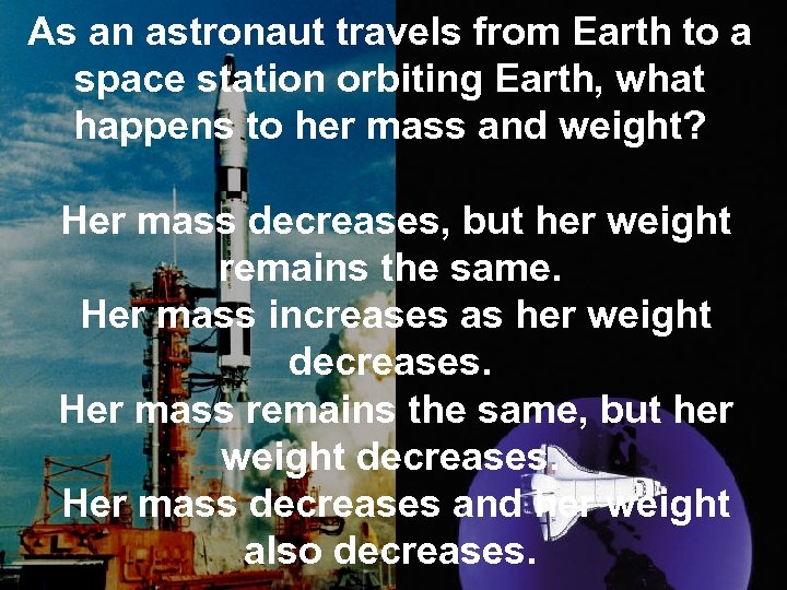  As an astronaut travels from Earth to a space station orbiting Earth, what