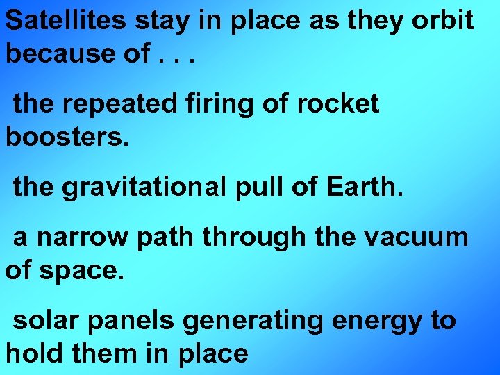 Satellites stay in place as they orbit because of. . . the repeated firing