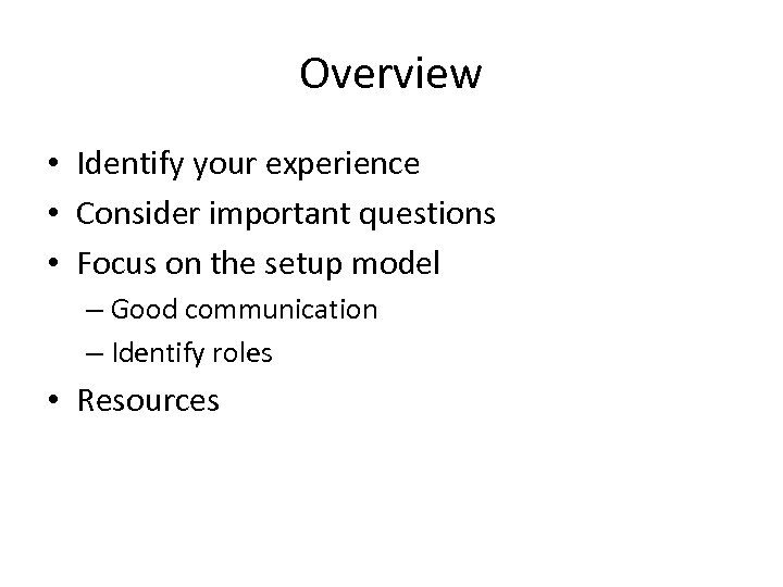 Overview • Identify your experience • Consider important questions • Focus on the setup