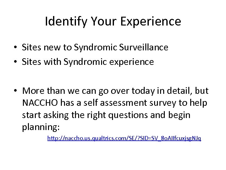 Identify Your Experience • Sites new to Syndromic Surveillance • Sites with Syndromic experience