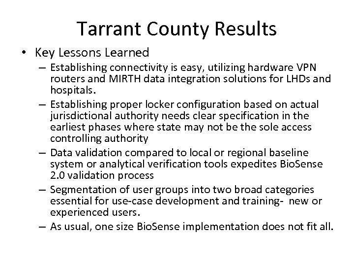Tarrant County Results • Key Lessons Learned – Establishing connectivity is easy, utilizing hardware