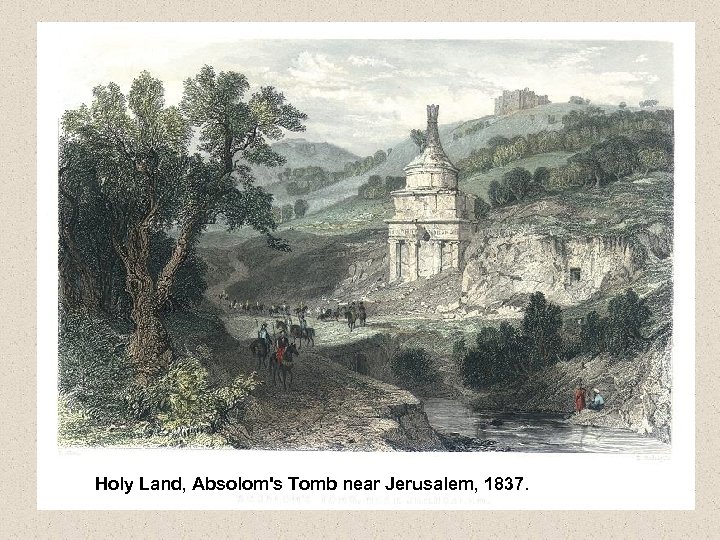 Holy Land, Absolom's Tomb near Jerusalem, 1837. 