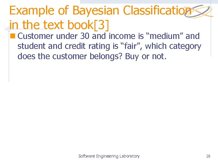Example of Bayesian Classification in the text book[3] n Customer under 30 and income