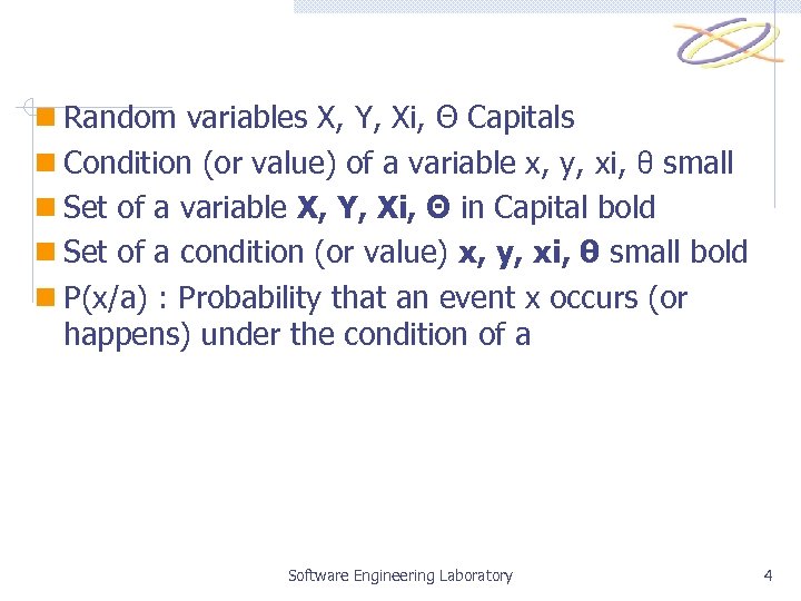 n Random variables X, Y, Xi, Θ Capitals n Condition (or value) of a