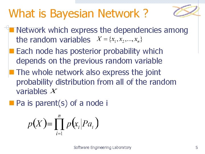 What is Bayesian Network ? n Network which express the dependencies among the random