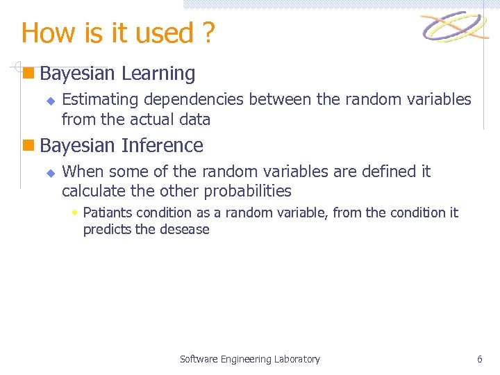 How is it used ? n Bayesian Learning u Estimating dependencies between the random