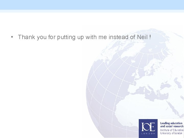  • Thank you for putting up with me instead of Neil ! 