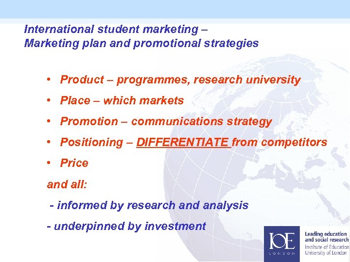 International student marketing – Marketing plan and promotional strategies • Product – programmes, research