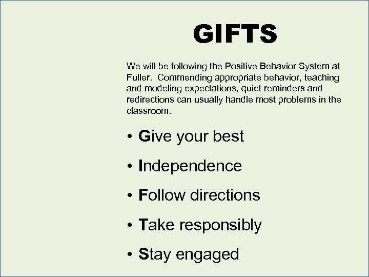 GIFTS We will be following the Positive Behavior System at Fuller. Commending appropriate behavior,