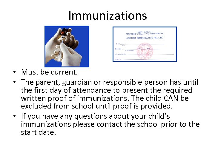 Immunizations • Must be current. • The parent, guardian or responsible person has until