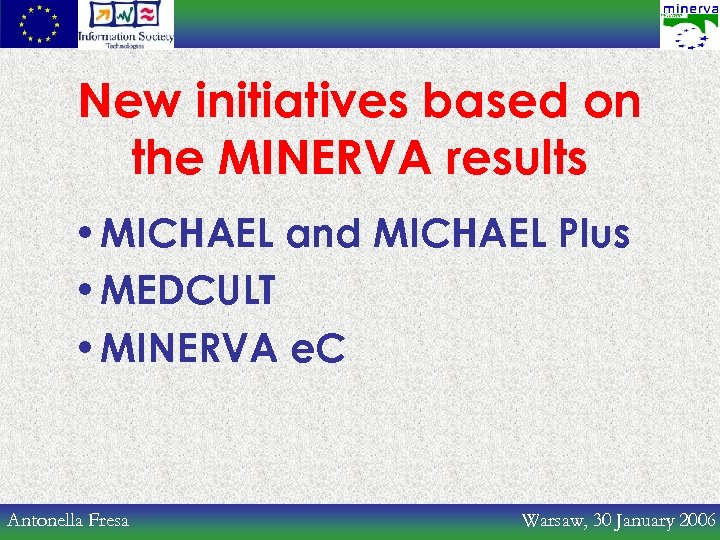 New initiatives based on the MINERVA results • MICHAEL and MICHAEL Plus • MEDCULT
