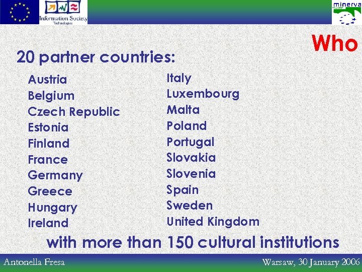 20 partner countries: Austria Belgium Czech Republic Estonia Finland France Germany Greece Hungary Ireland