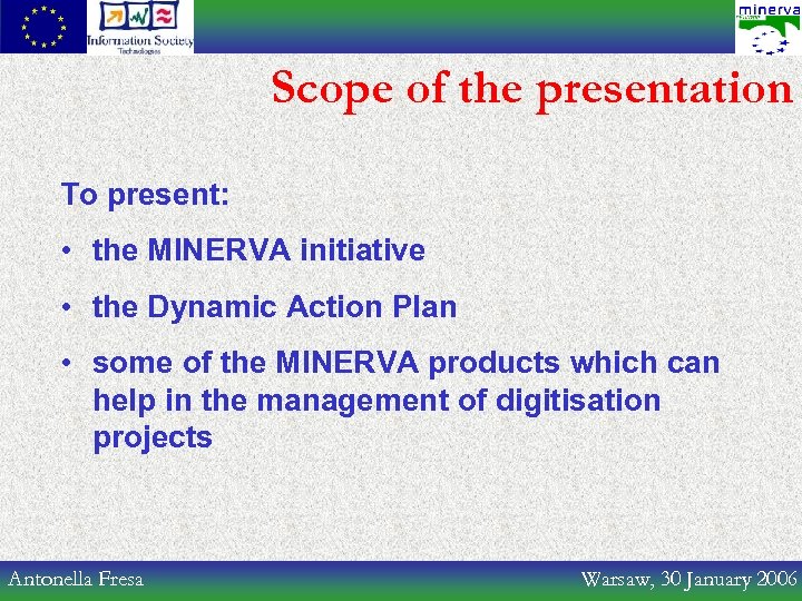 Scope of the presentation To present: • the MINERVA initiative • the Dynamic Action