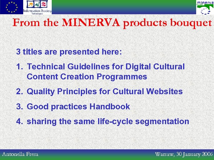 From the MINERVA products bouquet 3 titles are presented here: 1. Technical Guidelines for