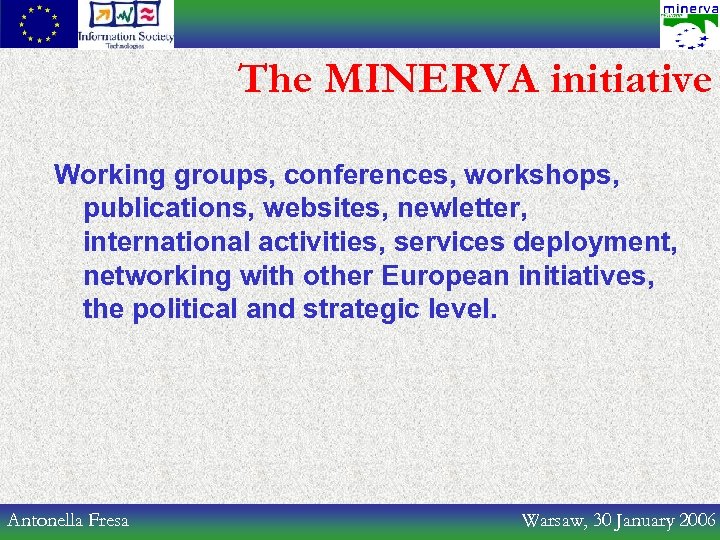 The MINERVA initiative Working groups, conferences, workshops, publications, websites, newletter, international activities, services deployment,