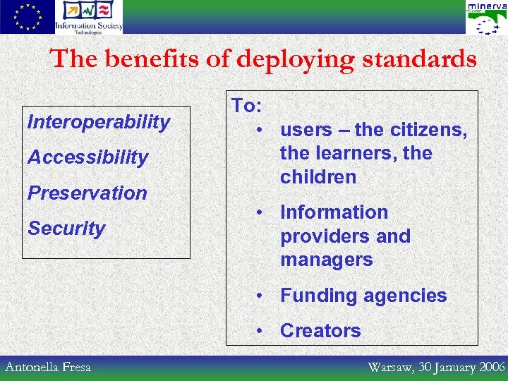 The benefits of deploying standards Interoperability Accessibility Preservation Security To: • users – the