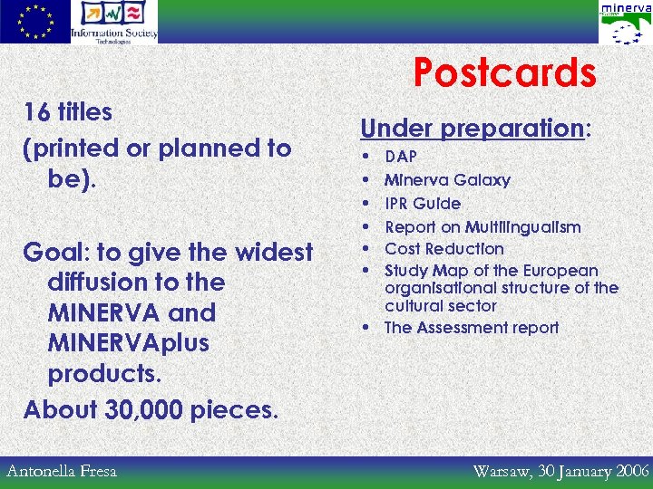 Postcards 16 titles (printed or planned to be). Goal: to give the widest diffusion