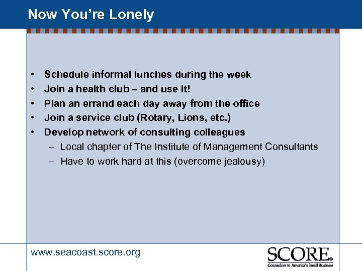 Now You’re Lonely • • • Schedule informal lunches during the week Join a