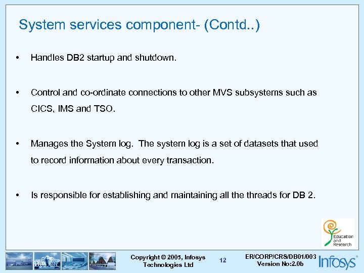 System services component- (Contd. . ) • Handles DB 2 startup and shutdown. •